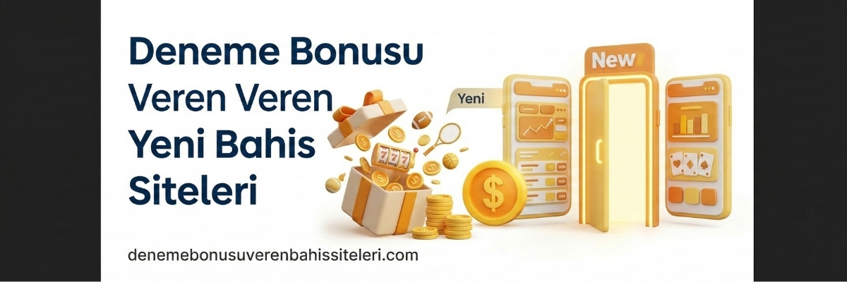 Deneme Bonusu Veren Yeni Bahis Siteleri